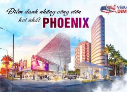 ​​​​​​​Điểm danh những công viên hot nhất Phoenix